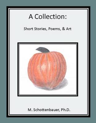 A Collection: Short Stories, Poems, & Art