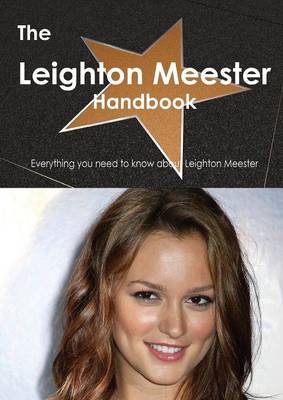 The Leighton Meester Handbook - Everything You Need to Know about Leighton Meester