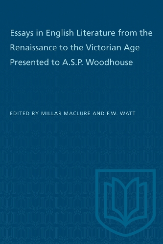 Essays in English Literature from the Renaissance to the Victorian Age Presented to a.S.P. Woodhouse