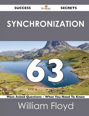 Synchronization 63 Success Secrets - 63 Most Asked Questions on Synchronization - What You Need to Know