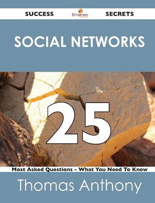Social Networks 25 Success Secrets - 25 Most Asked Questions on Social Networks - What You Need to Know