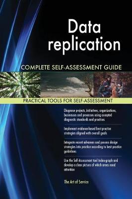Data Replication Complete Self-Assessment Guide
