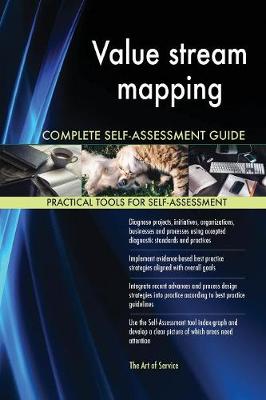 Value Stream Mapping Complete Self-Assessment Guide