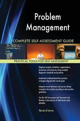 Problem Management Complete Self-Assessment Guide