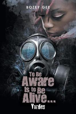 To Be Aware Is to Be Alive . . .
