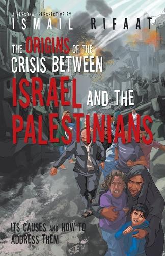 The Origins of the Crisis Between Israel and the Palestinians