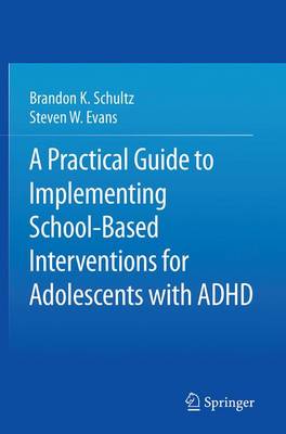 A Practical Guide to Implementing School-Based Interventions for Adolescents with ADHD