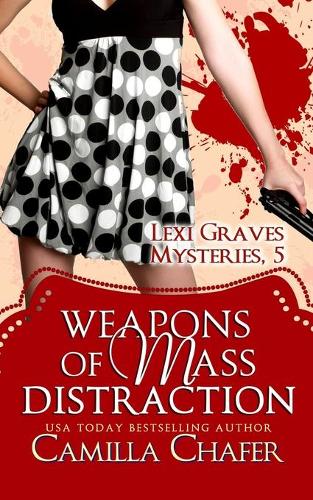 Weapons of Mass Distraction (Lexi Graves Mysteries, 5)
