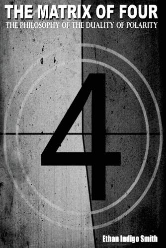 The Matrix of Four The Philosophy of The Duality of Polarity