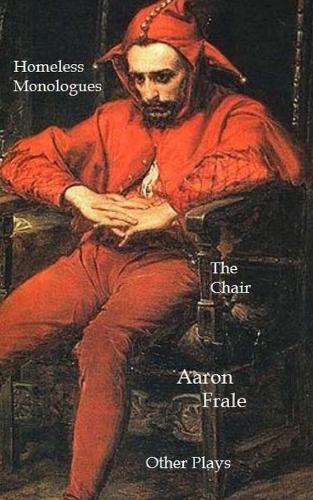 The Homeless Monologues, The Chair, and Other Plays