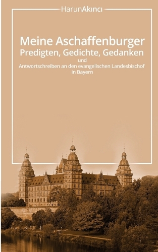 Meine Aschaffenburger Predigten, Gedichte, Gedanken und Antwortschreiben an den evangelischen Landesbischof in Bayern