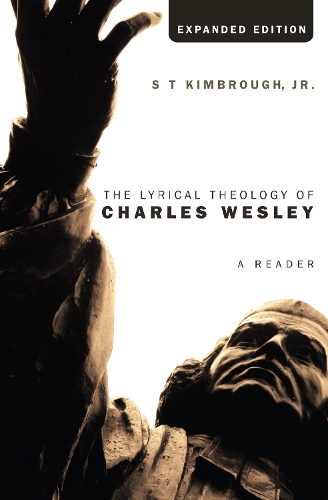 The Lyrical Theology of Charles Wesley, Expanded Edition