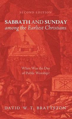 Sabbath and Sunday Among the Earliest Christians, Second Edition