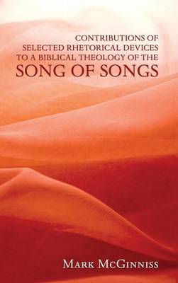 Contributions of Selected Rhetorical Devices to a Biblical Theology of the Song of Songs
