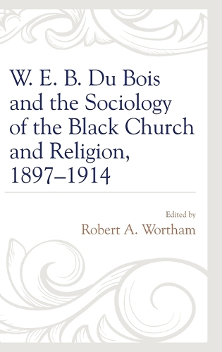W. E. B. Du Bois and the Sociology of the Black Church and Religion, 1897–1914