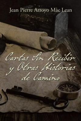 Cartas Sin Recibir y Otras Historias de Camino