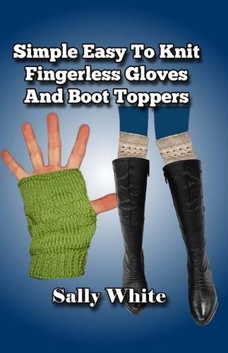 Simple Easy To Knit Fingerless Gloves And Boot Toppers