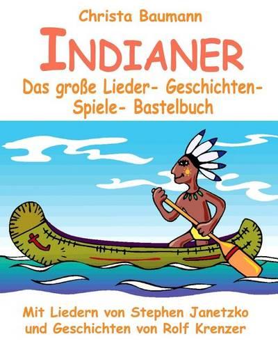 Indianer - Das große Lieder- Geschichten- Spiele- Bastelbuch