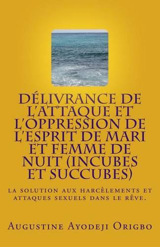 DELIVRANCE DE L'ATTAQUE ET L'OPPRESSION DE L'ESPRIT DE MARI et FEMME DE NUIT (INCUBES ET SUCCUBES)