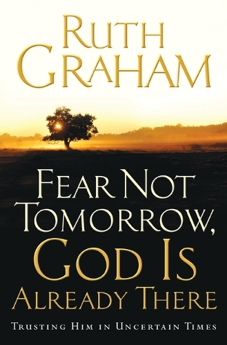 Fear Not Tomorrow, God is Already There