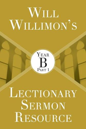 Will Willimon’s Lectionary Sermon Resource: Year B Part 1