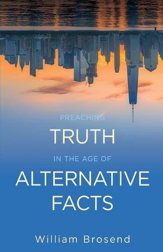 Preaching Truth in the Age of Alternative Facts