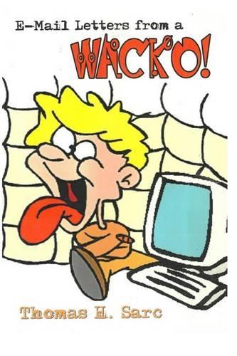 E-Mail Letters From A WACKO!