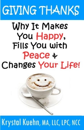 Giving Thanks - Why It Makes You Happy, Fills You With Peace and Changes Your Life !