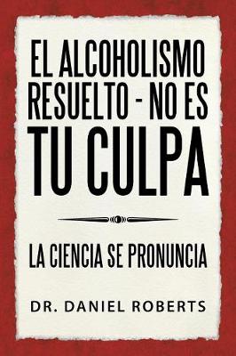 El alcoholismo resuelto - No es tu culpa