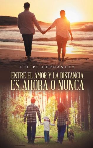 Entre El Amor Y La Distancia Es Ahora O Nunca