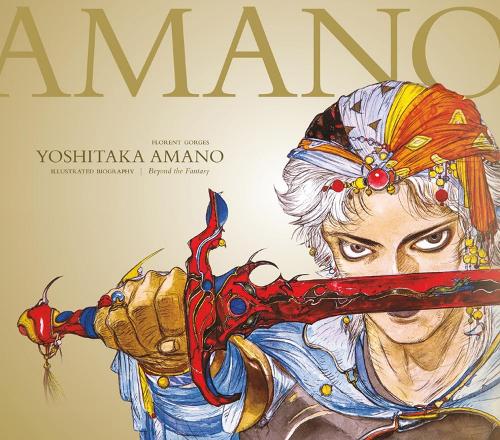 Yoshitaka Amano: The Illustrated Biography-Beyond the Fantasy