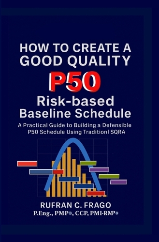 How to Create a Good Quality P50 Risk-based Baseline Schedule
