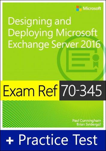 Exam Ref 70-345 Designing and Deploying Microsoft Exchange Server 2016 with Practice Test