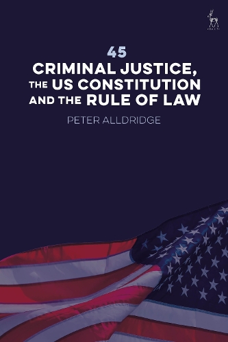 Forty-five: Criminal Justice,  the US Constitution and the Rule of Law