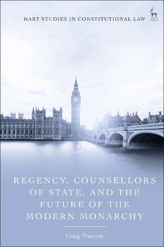 Regency, Counsellors of State, and the Future of the Modern Monarchy