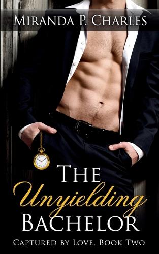 The Unyielding Bachelor (Captured by Love Book 2)