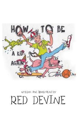 How to Be a Kid Again