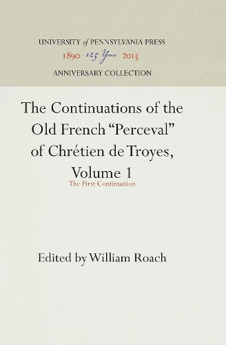 The Continuations of the Old French "Perceval" of Chrétien De Troyes, Volume 1