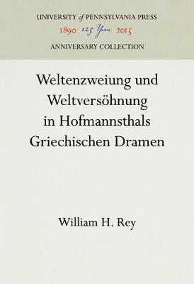 Weltenzweiung Und Weltversöhnung in Hofmannsthals Griechischen Dramen