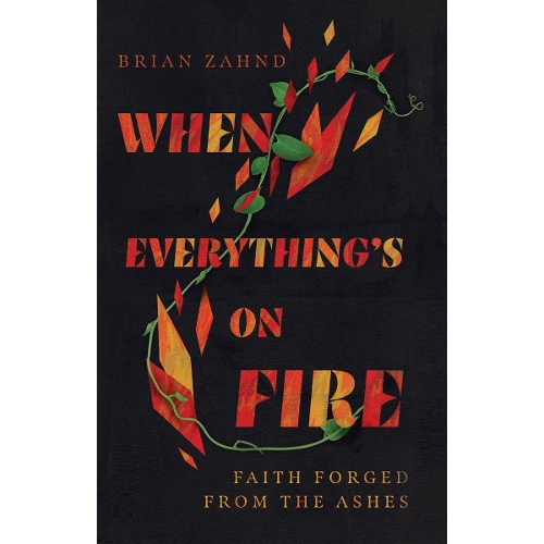 When Everything`s on Fire – Faith Forged from the Ashes