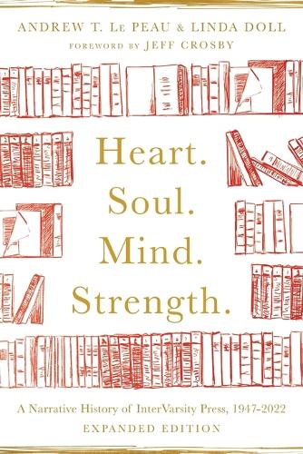 Heart. Soul. Mind. Strength. – A Narrative History of InterVarsity Press, 1947–2022