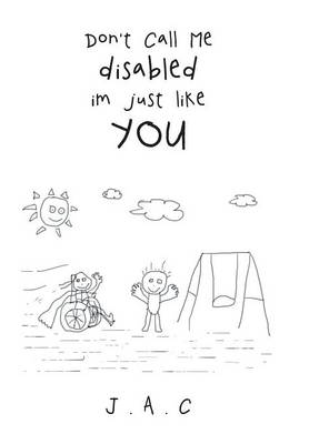 Don't Call Me Disabled Im Just Like You