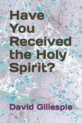 Have You Received the Holy Spirit?