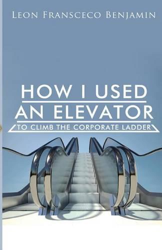 How I Used An Elevator To Climb The Corporate Ladder