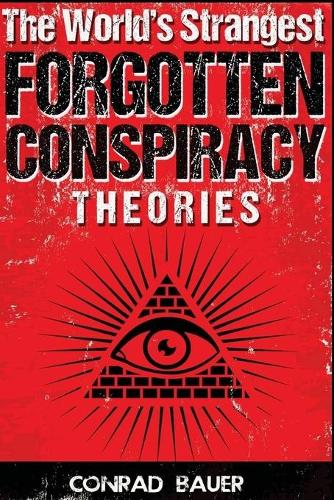 The World's Strangest Forgotten Conspiracy Theories