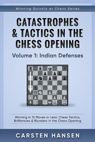Catastrophes & Tactics in the Chess Opening - Volume 1