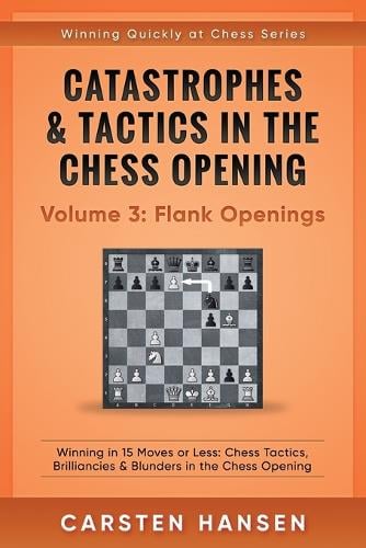 Catastrophes & Tactics in the Chess Opening - Volume 3