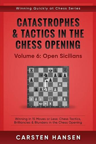 Catastrophes & Tactics in the Chess Opening - Volume 6