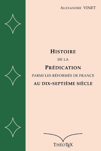 Histoire de la Predication Parmi les Reformes de France au Dix-Septieme Siecle