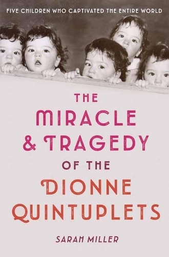 The Miracle and Tragedy of the Dionne Quintuplets